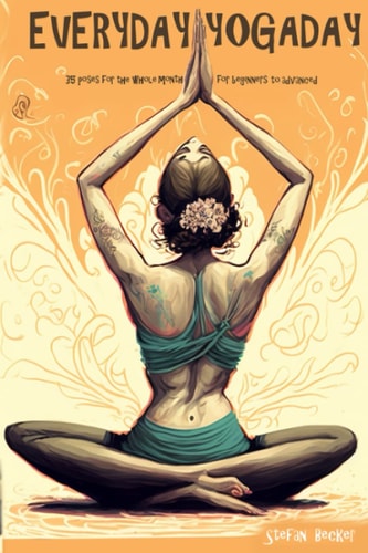 Everyday Yoga Day 35 Poses for the Whole Month, for Beginners to Advanced 2023