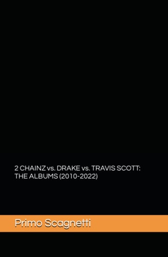2 CHAINZ Vs. DRAKE Vs. TRAVIS SCOTT The Albums (2010-2022)