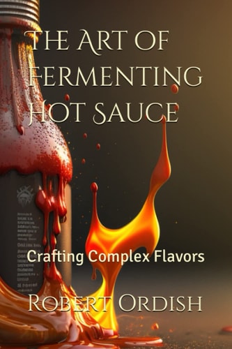 The Art of Fermenting Hot Sauce Crafting Complex Flavors
