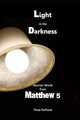 Light in the Darkness Warrior Words from Matthew 5