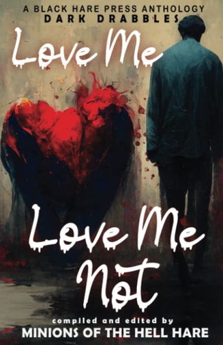 Love Me, Love Me Not Dark Tales of Love, Lust, and Lunacy