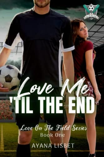 Love Me 'Til The End Love On The Field