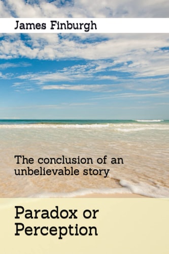 Paradox Or Perception The Conclusion of an Unbelievable Story