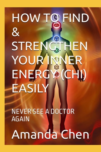 How to Find & Strengthen Your Inner Energy (Chi) Easily Never See a Doctor Again