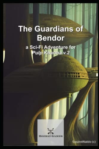 The Guardians of Bendor A Sci-Fi Adventure for Pulp Kharma V.2