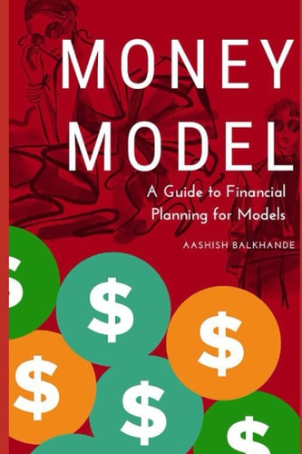 Model Money A Guide to Financial Planning for Models