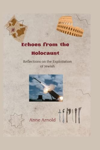 Echoes from the Holocaust Reflections on the Exploitation of Jewish