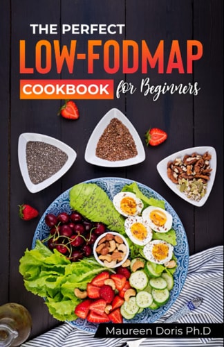 The Perfect Low-Fodmap Cookbook for Beginners Delicious Gut-Friendly Recipes to Relieve Your IBS