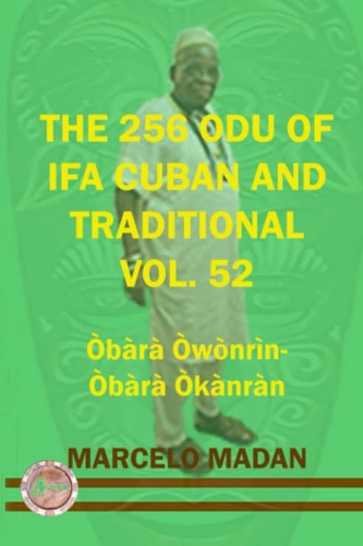 The 256 Odu of Ifa Cuban and Traditional Vol. 52 Obara Owonrin-Obara Okanran