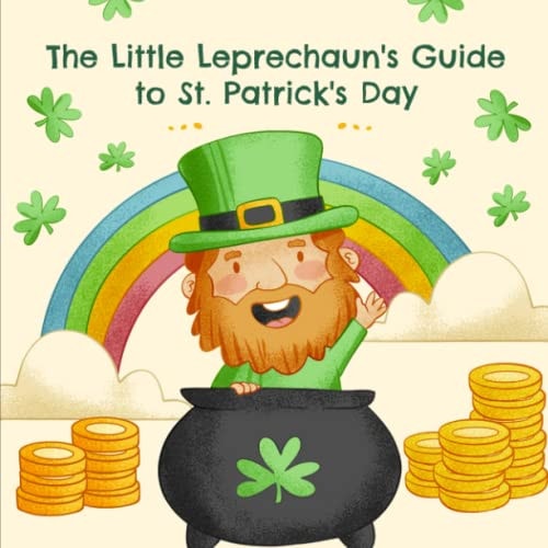 The Little Leprechaun's Guide to St. Patrick's Day Origins, Traditions, and Fun Facts