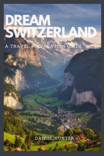 Dream Switzerland A Travel Preparation Guide