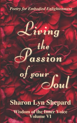 Living the Passion of Your Soul, Wisdom of the Inner Voice Volume VI