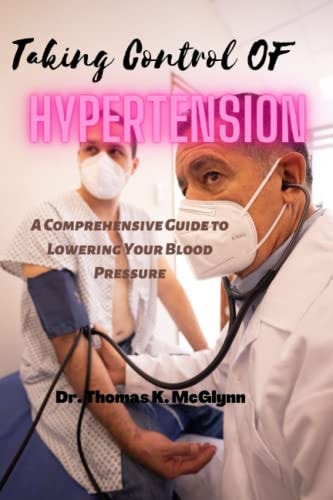 Taking Control of Hypertension A Comprehensive Guide to Lowering Your Blood Pressure
