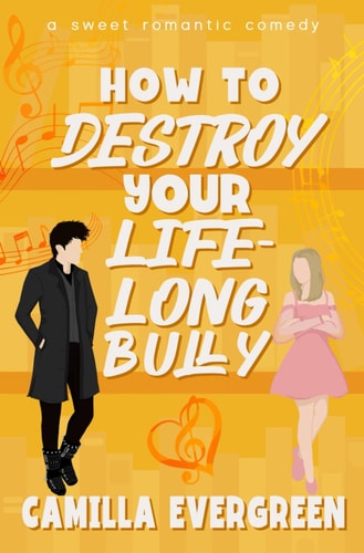 How to Destroy Your Lifelong Bully A Sweet Romantic Comedy