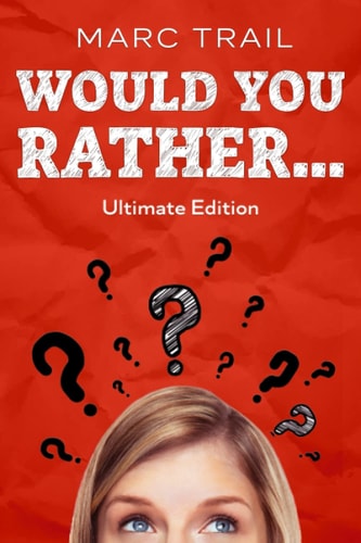 Would You Rather... Ultimate Edition