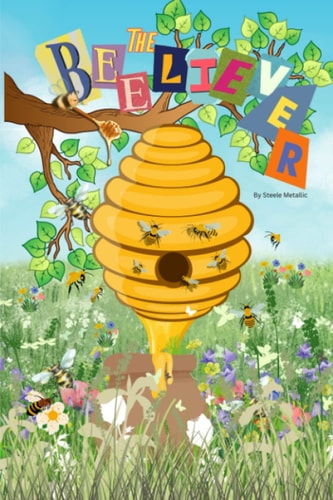 The BEEliever The Buzz About Bees and the Power of Perseverance
