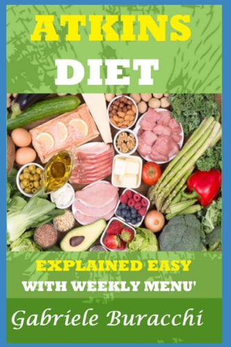 The Atkins Diet. Explained Easy With Weekly Menu'. Also for Vegetarians and Vegans