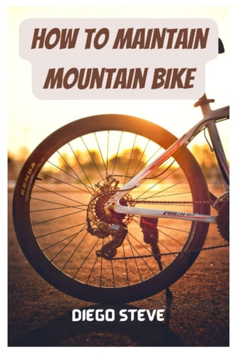 How To Maintain Mountain Bike A Complete Guide To Repair And Do Maintenance On Your Mountain Bike