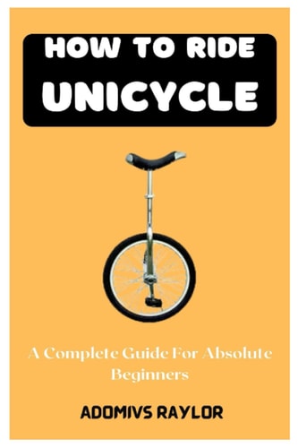 How To Ride Unicycle A Complete Guide For Absolute Beginners