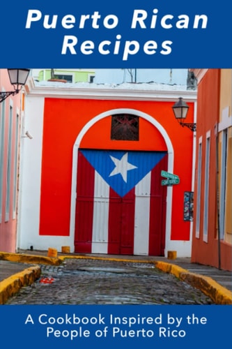 Puerto Rican Recipes A Cookbook Inspired by the People of Puerto Rico