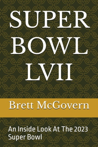 Super Bowl LVII An Inside Look At The 2023 Super Bowl