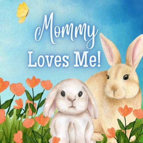 Mommy Loves Me! A Book about Mommy's Love!