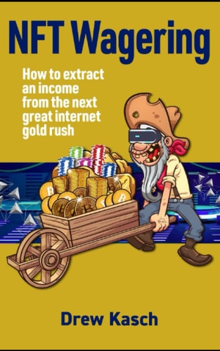 NFT Wagering How to Extract an Income from the Next Great Internet Gold Rush