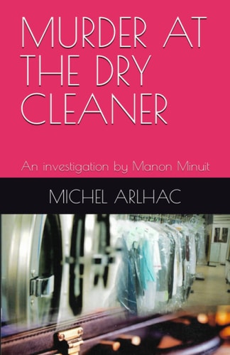 Murder at the Dry Cleaner An Investigation by Manon Minuit