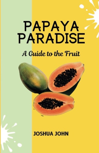 Papaya Paradise A Guide to the Fruit