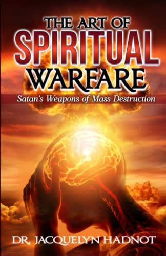 The Art of Spiritual Warfare Satan's Weapons of Mass Destruction