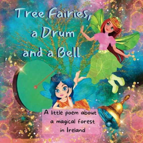 Tree Fairies, a Drum and a Bell A Little Poem about a Magical Forest in Ireland