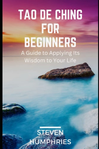 Tao De Ching for Beginners A Guide to Applying Its Wisdom to Your Life