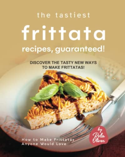 The Tastiest Frittata Recipes, Guaranteed! Discover the Tasty New Ways to Make Frittatas!