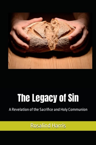 The Legacy of Sin A Revelation of the Sacrifice and Holy Communion
