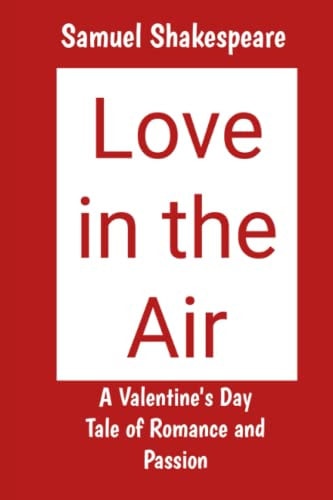 Love in the Air A Valentine's Day Tale of Romance and Passion