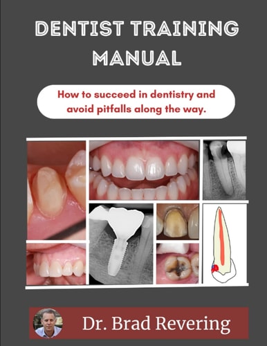 Dentist Training Manual How to Succeed in Dentistry and Avoid Pitfalls Along the Way