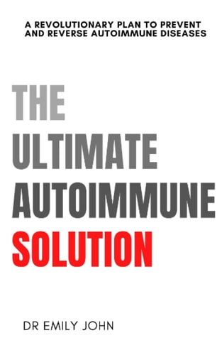 The Ultimate Autoimmune Solution A Revolutionary Plan to Prevent and Reverse Autoimmune Diseases