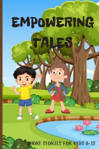 Empowering Tales Short Stories for Kids 8-12