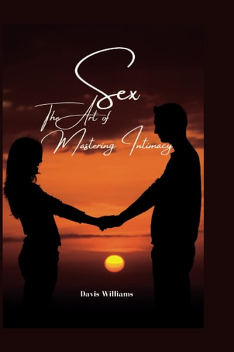 Sex The Art of Mastering Intimacy