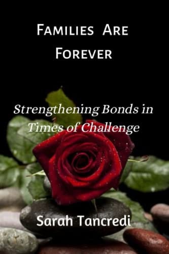 Families Are Forever Strengthening Bonds in Times of Challenge