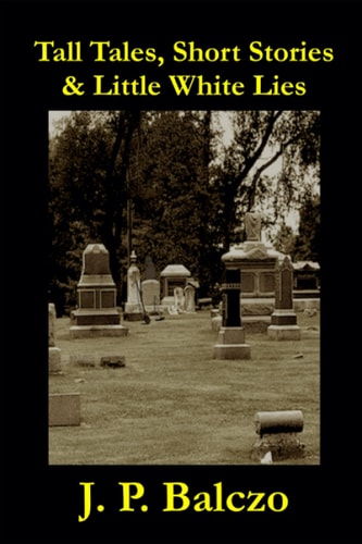 Tall Tales, Short Stories & Little White Lies