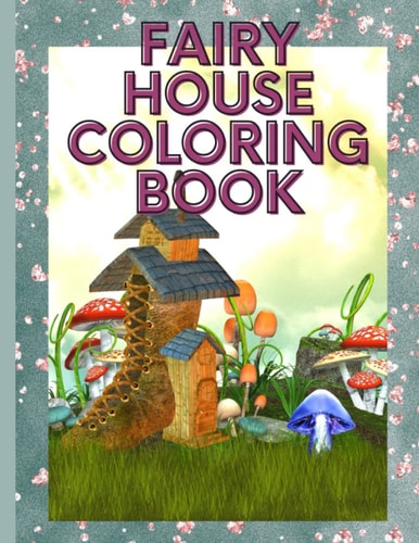 Fairy House Coloring Book 50 Coloring Pages for Teens & Adults for Stress Relief and Relaxation