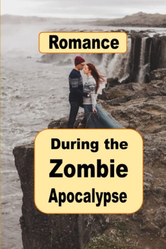 ROMANCE DURING THE ZOMBIE APOCALYPSE.