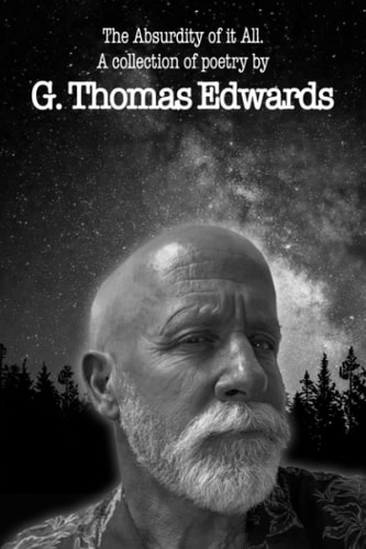 The Absurdity of it All A Collection of Poetry by G. Thomas Edwards