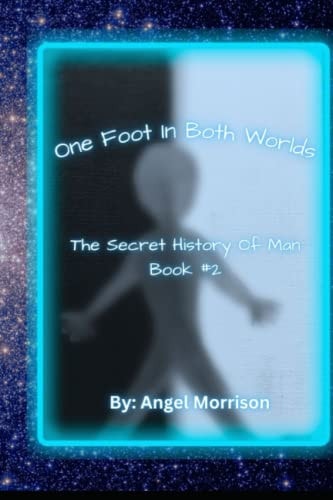 One Foot in Both Worlds The Secret History of Man Book #2