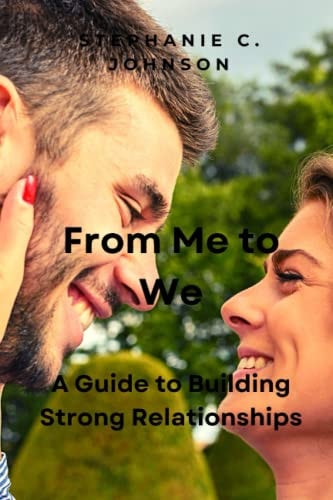From Me to We A Guide to Building Strong Relationships
