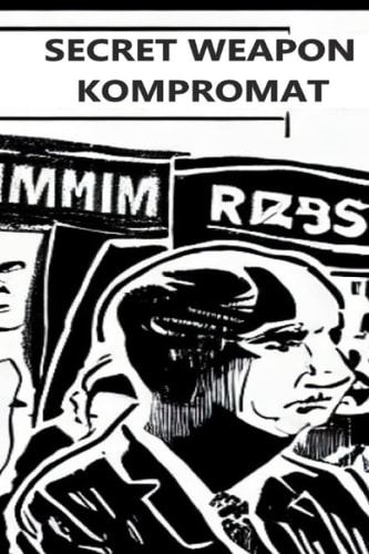 Secret Weapon Kompromat A Guide to Political Blackmail and Its History
