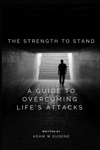 The Strength to Stand A Guide to Overcoming Life's Attacks