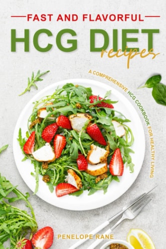 Fast and Flavorful HCG Diet Recipes A Comprehensive HCG Cookbook for Healthy Living