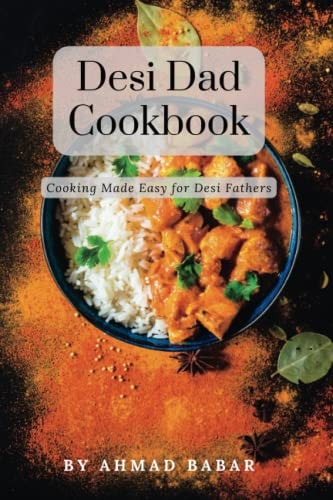 Desi Dad Cookbook Cooking Made Easy for Desi Fathers